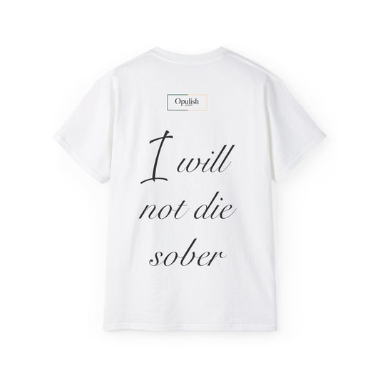 Unisex 'will not die sober' T-shirt